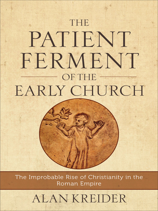 Title details for The Patient Ferment of the Early Church by Alan Kreider - Wait list